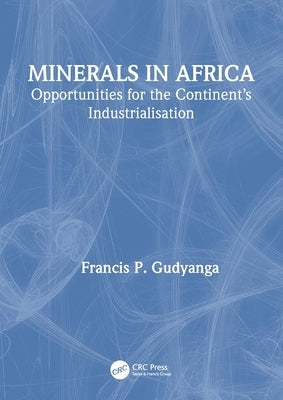 Minerals in Africa: Opportunities for the Continent's Industrialisation by Gudyanga, Francis P.