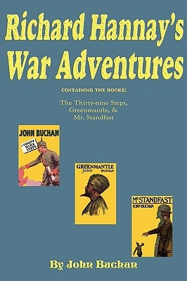 Richard Hannay's War Adventures: The 39 Steps, Greenmantle, & Mr. Standfast by Buchan, John