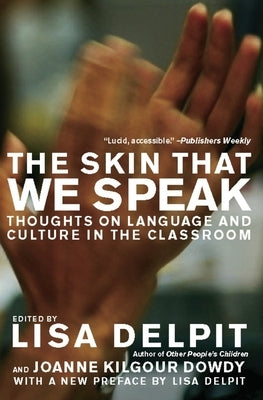 The Skin That We Speak: Thoughts on Language and Culture in the Classroom by Delpit, Lisa