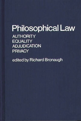 Philosophical Law: Authority, Equality, Adjudication, Privacy by Bronaugh, Richard
