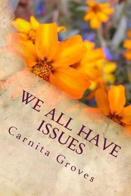 We All Have Issues by Groves Sr, Carnita M.