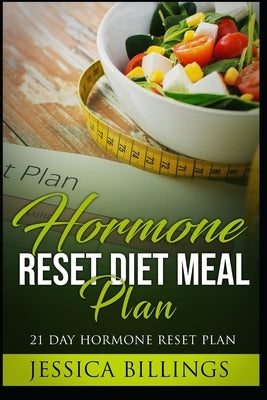 Hormone Reset Diet Meal Plan: 21 Day Hormone Reset Plan by Billings, Jessica