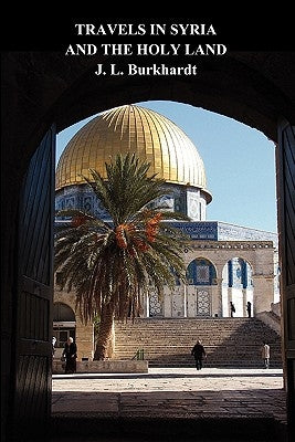 Travels in Syria and the Holy Land by Burckhardt, J. L.