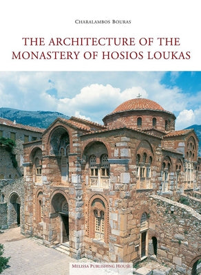 The Architecture of the Monastery of Hosios Loukas by Bouras, Charalambos