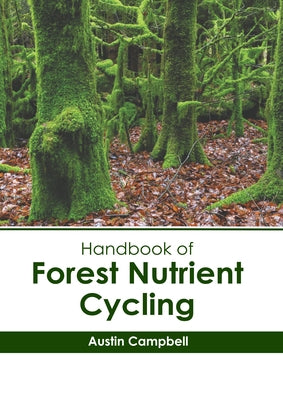 Handbook of Forest Nutrient Cycling by Campbell, Austin
