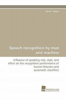 Speech Recognition by Man and Machine by Meyer, Bernd T.