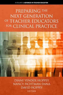 Preparing the Next Generation of Teacher Educators for Clinical Practice by Yendol-Hoppey, Diane