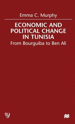 Economic and Political Change in Tunisia: From Bourguiba to Ben Ali by Murphy, E.