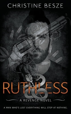 Ruthless: A Forced Proximity Dark Mafia Romance by Besze, Christine