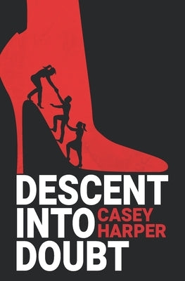 Descent into Doubt by Harper, Casey