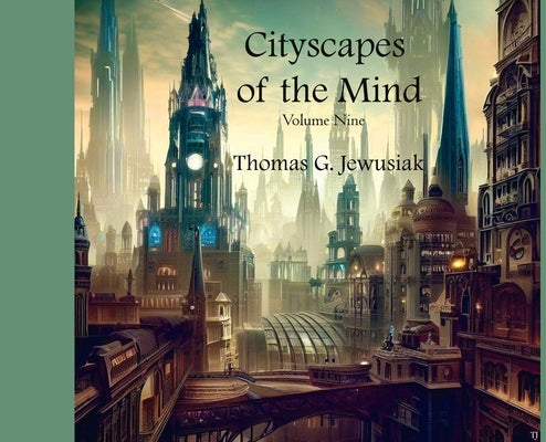 Cityscapes of the Mind Volume Nine by Jewusiak, Thomas G.
