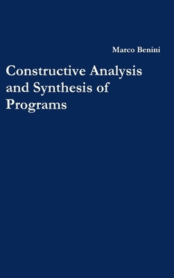 Constructive Analysis and Synthesis of Programs by Benini, Marco