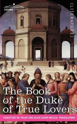 The Book of the Duke of True Lovers by De Pisan, Christine