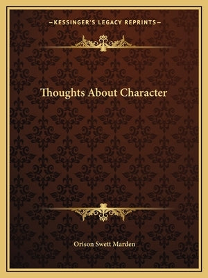 Thoughts about Character by Marden, Orison Swett