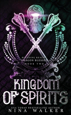 Kingdom of Spirits: Bleeding Realms - Dragon Blessed Book Two by Walker, Nina