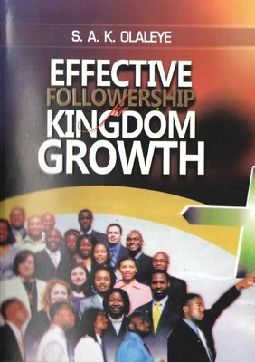 Effective Followership for Kingdom Growth by Olaleye, Samuel