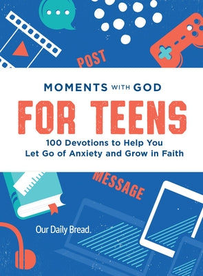 Moments with God for Teens: 100 Devotions to Help You Let Go of Anxiety and Grow in Faith by Our Daily Bread Ministries