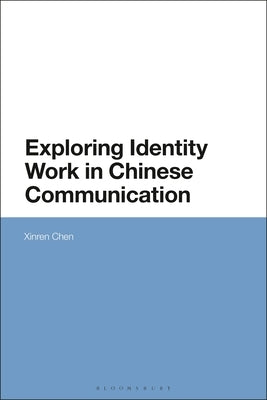 Exploring Identity Work in Chinese Communication by Chen, Xinren