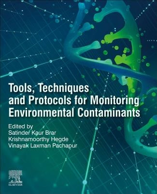 Tools, Techniques and Protocols for Monitoring Environmental Contaminants by Kaur Brar, Satinder