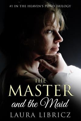 The Master and the Maid: #1 in the Heaven's Pond Trilogy by Libricz, Laura