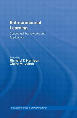 Entrepreneurial Learning: Conceptual Frameworks and Applications by Harrison, Richard