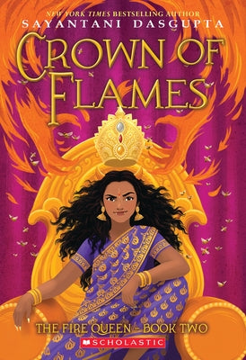Crown of Flames (the Fire Queen #2) by DasGupta, Sayantani