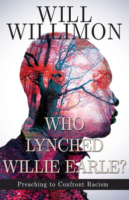 Who Lynched Willie Earle?: Preaching to Confront Racism by Willimon, William H.
