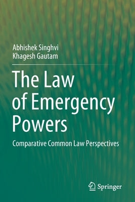 The Law of Emergency Powers: Comparative Common Law Perspectives by Singhvi, Abhishek