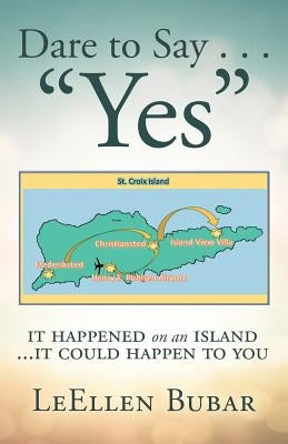 Dare to Say . . . "Yes": It Happened on an Island by Bubar, Leellen