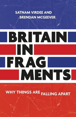 Britain in Fragments: Why Things Are Falling Apart by Virdee, Satnam