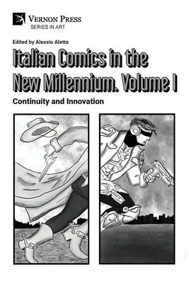 Italian Comics in the New Millennium. Vol. 1. Continuity and Innovation by Aletta, Alessio