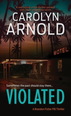 Violated: A nail-biting crime thriller packed with heart-pounding twists by Arnold, Carolyn