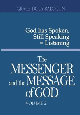 The Messenger and the Message of God Volume 2 by Balogun, Grace Dola