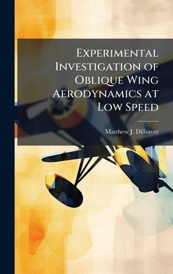Experimental Investigation of Oblique Wing Aerodynamics at Low Speed by Dillsaver, Matthew J.