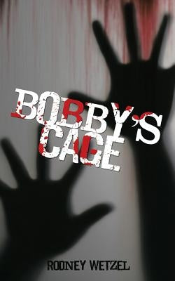 Bobby'S Cage by Wetzel, Rodney