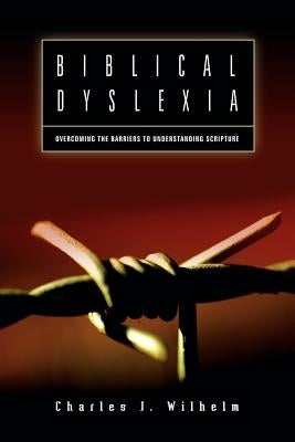 Biblical Dyslexia by Wilhelm, Charles J.