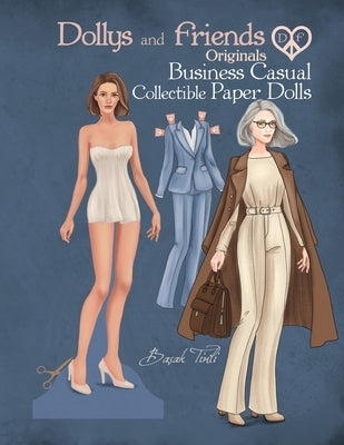Dollys and Friends Originals, Business Casual Collectible Paper Dolls: A Fashion Dress-Up Wardrobe from Workplace Elegance to Modern Style by Tinli, Basak