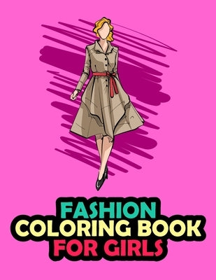Fashion Coloring Book For Girls: 20 Beauty Coloring Pages For Girls, Kids and Teens With Gorgeous Fashion Style & Cute Designs by Press, Amigos