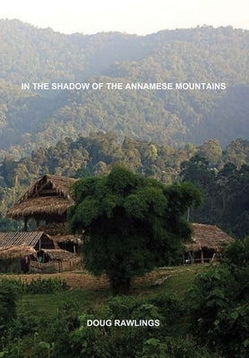 In the Shadow of the Annamese Mountains by Rawlings, Doug
