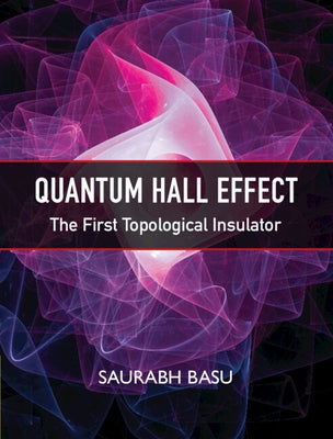 Quantum Hall Effect: The First Topological Insulator by Basu, Saurabh