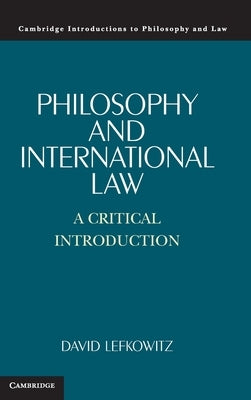 Philosophy and International Law: A Critical Introduction by Lefkowitz, David