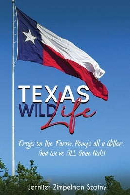 Texas Wild Life by Szatny, Jennifer Zimpelman