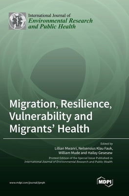 Migration, Resilience, Vulnerability and Migrants' Health by Mwanri, Lillian