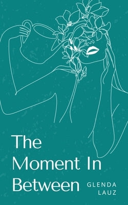 The Moment In Between by Lauz, Glenda