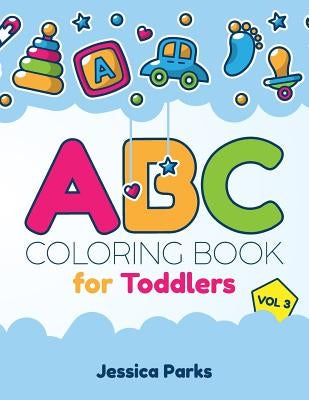 ABC Coloring Book for Toddlers: Alphabet Activity Coloring Book for Boys and Girls, Kids & Toddlers by Parks, Jessica