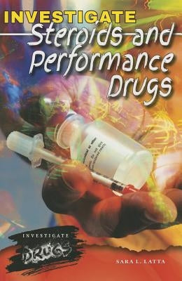 Investigate Steroids and Performance Drugs by Latta, Sara L.