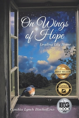 On Wings of Hope: Leading Lily Home by Bischoff, Cynthia Lynch
