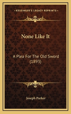 None Like It: A Plea For The Old Sword (1893) by Parker, Joseph