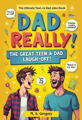 Dad Really!: The Ultimate Teen vs Dad Joke Book by Gregory, Margaret