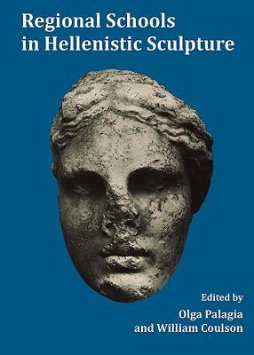 Regional Schools in Hellenistic Sculpture by Palagia, Olga